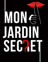 Mon Jardin Secret : French Touch Pour les Intimes : Fille Femme Enfant Carnet de Secret Journaux Intimes Carnet de Notes Voyage Litt?raire Agenda Journalier Hebdomadaire Mensuel 1657101592 Book Cover