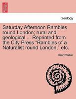 Saturday Afternoon Rambles Round London: Rural and Geological 1241601356 Book Cover