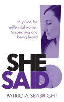 She Said!: A Guide for Millennial Women to Speaking and Being Heard 1784529249 Book Cover
