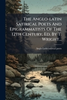The Anglo-latin Satirical Poets And Epigrammatists Of The 12th Century, Ed. By T. Wright... 1277455805 Book Cover