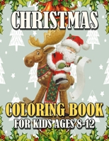 Christmas Coloring Book for Kids Ages 8-12: Funny Coloring Book with Cute Holiday Animals and Relaxing Christmas Scenes 1699081115 Book Cover
