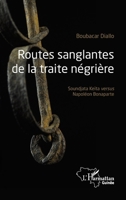 Routes sanglantes de la traite négrière: Soundjata Keïta versus Napoléon Bonaparte (Harmattan Guinée) (French Edition) 2343205760 Book Cover