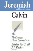 Calvin's Bible Commentaries: Jeremiah and Lamentations (The Crossway Classic Commentaries) 1581341571 Book Cover