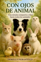 Con ojos de animal: Compasión y ética hacia los animales (Spanish Edition) B0FD8T9Z8R Book Cover