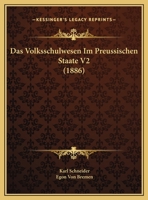 Das Volksschulwesen Im Preussischen Staate V2 (1886) 1160449112 Book Cover