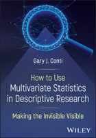 Descriptive Statistics: Using Multivariate Approaches to Make the Invisible Visible 1394362609 Book Cover