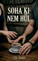 Soha ki nem hül (Hungarian Edition) B0H21HJZ97 Book Cover