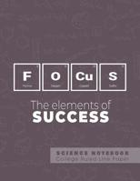 Focus - The elements of success - Science Notebook - College Ruled Line Paper: Funny Periodic Table Joke - Chemestry - Composition Notebook 1081732741 Book Cover