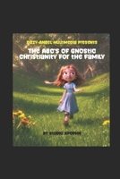 The ABC's of Gnostic Christianity for Families B0C6P8H6W3 Book Cover