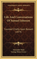 Life and Conversations of Dr. Samuel Johnson: (Founded Chiefly Upon Boswell) 1144685117 Book Cover
