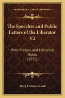 The Speeches and Public Letters of the Liberator V2: With Preface and Historical Notes 1165134284 Book Cover