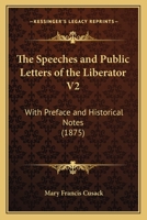 The Speeches and Public Letters of the Liberator V2: With Preface and Historical Notes 143733542X Book Cover