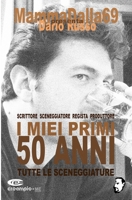 I MIEI PRIMI 50 ANNI - TUTTE LE SCENEGGIATURE 8894689212 Book Cover