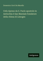 Cefa ripreso da S. Paolo apostolo in Antiochia è San Marziale fondatore della chiesa di Limoges (Italian Edition) 3563215758 Book Cover
