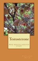 Testosterone: And Miscellaneous Stuff 1984281348 Book Cover