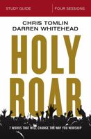 Holy Roar Bible Study Guide: Seven Words That Will Change the Way You Worship 0310098718 Book Cover