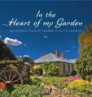 In the Heart of My Garden: An Intimate Look at Central Otago's Gardens 1869507894 Book Cover