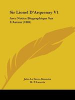 Sir Lionel D'Arquenay V1: Avec Notice Biographique Sur L'Auteur (1884) 110430547X Book Cover