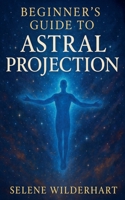 Beginner's Guide to Astral Projection B0FR78QF6Y Book Cover