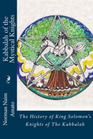 Kabbalah of the Mystical Knights: The History of King Solomon's Knights of The Kabbalah 154263668X Book Cover