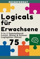 Logicals für Erwachsene: Reiseformat: Teil 4 - 3-in-1 Sammelband: Leicht, Mittel & Schwer Logikgitter-Rätsel (German Edition) B0GQXMT56Q Book Cover