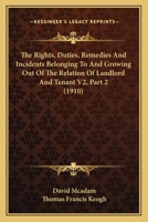 The Rights, Duties, Remedies And Incidents Belonging To And Growing Out Of The Relation Of Landlord And Tenant V2, Part 2 1167248716 Book Cover