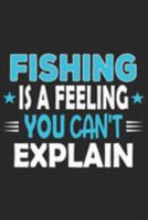 Fishing Is A Feeling You Can't Explain: Funny Cool Fishing Journal | Notebook | Workbook | Diary | Planner - 6x9 - 120 Blank Pages With An Awesome ... For Fishing Enthusiasts, Fishermen, Lovers 1692055119 Book Cover