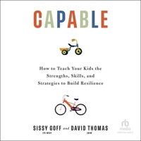 Capable: How to Teach Your Kids the Strengths, Skills, and Strategies to Build Resilience B0GGNCYV47 Book Cover