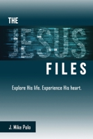 The Jesus Files: Explore His Life. Experience His Heart. 1662841507 Book Cover