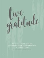 Live Gratitude; An Interactive Journal For Inspiration, Conversation & Connection 0998495700 Book Cover