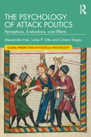 The Psychology of Attack Politics: Perceptions, Evaluations and Effects (Global Perspectives in Political Psychology) 1032283831 Book Cover