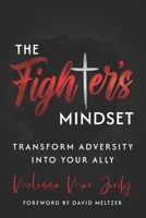 The Fighter’s Mindset: Transform Adversity Into Your Ally B0GW1GSQZ7 Book Cover