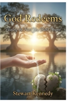 God Redeems: Healing the Hurt You Didn’t Deserve B0FLPSYW94 Book Cover