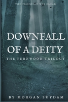 The FernWood Trilogy; Downfall of a Deity B096TN7JJR Book Cover