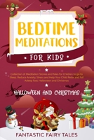 Bedtime Meditations for Kids: Collection Of Meditation Stories And Tales For Children To Go To Sleep. Reduce Anxiety, Stress, And Help Your Child Relax And Fall Asleep Fast. Halloween And Christmas B084DG3291 Book Cover