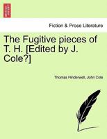 The Fugitive pieces of T. H. [Edited by J. Cole?] 1240888945 Book Cover