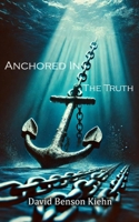 Anchored in the Truth: The Letters of John 197651830X Book Cover