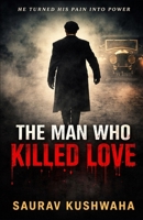 THE MAN WHO KILLED LOVE B0GY1PBGQ5 Book Cover