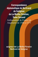Correspondance diplomatique de Bertrand de Salignac de La Mothe Fénélon, Tome Second; Ambassadeur de France en Angleterre de 1568 à 1575 (French Edition) 9366381693 Book Cover