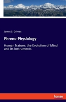 Phreno-Physiology: Human Nature: the Evolution of Mind and its Instruments 3337476708 Book Cover