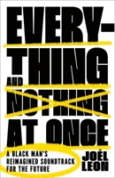 Everything and Nothing at Once: A Black Man's Reimagined Soundtrack for the Future 1250887100 Book Cover