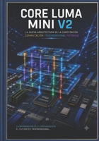 Core Luma Mini V2. Arquitectura de Conmutación Fotónica 3D Híbrida.: Diseño de un acelerador fotónico de nueva generación. (Spanish Edition) B0HC4DBB3Q Book Cover