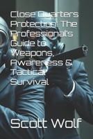Close Quarters Protection: The Professional’s Guide to Weapons, Awareness & Tactical Survival (GIA Files) B0F7R5SGGG Book Cover