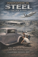 Innovation In Steel - The Hix Story: Cars, Jets and the Machines That Built a Printing Legacy B0GWN1KJ3M Book Cover
