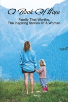 A Book Of Hope: Family That Worths, The Inspiring Stories Of A Woman: How To Prevent Misunderstanding In Communication B0915M6373 Book Cover