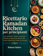 Ricettario Ramadan Kitchen per principianti: Idee facili per il suhoor, cene Iftar delicate e piani pasto pratici che fanno risparmiare tempo ed energia (Italian Edition) B0GKWLHJYX Book Cover