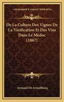 De La Culture Des Vignes De La Vinification Et Des Vins Dans Le Medoc (1867) 1166803066 Book Cover