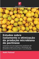 Estudos sobre isolamento e otimização da produção microbiana de pectinase 6209270557 Book Cover