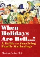 When Holidays Are Hell...!: A Guide to Surviving Family Gatherings 0934252777 Book Cover