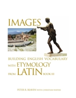 Images Building English Vocabulary with Etymology from Latin Book III 0999509284 Book Cover